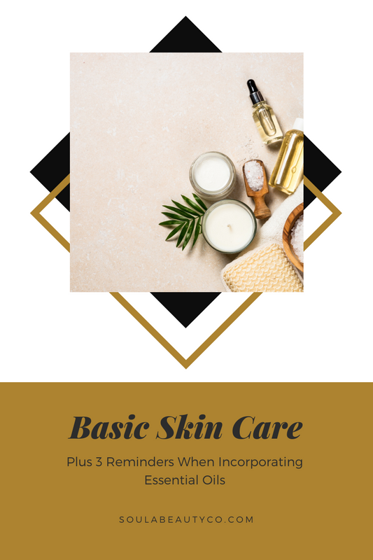 The Basics of Skin Care...Plus 3 Reminders About Essential OIls