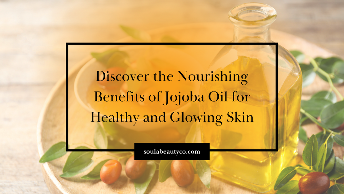 Discover the Nourishing Benefits of Jojoba Oil for Healthy and Glowing Skin