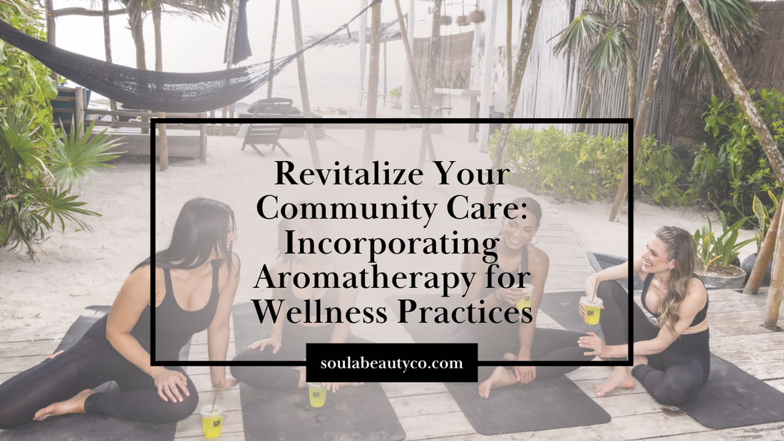 A group of women on a deck with the words revitalize your community care incorporating aromatherapy wellness practices.