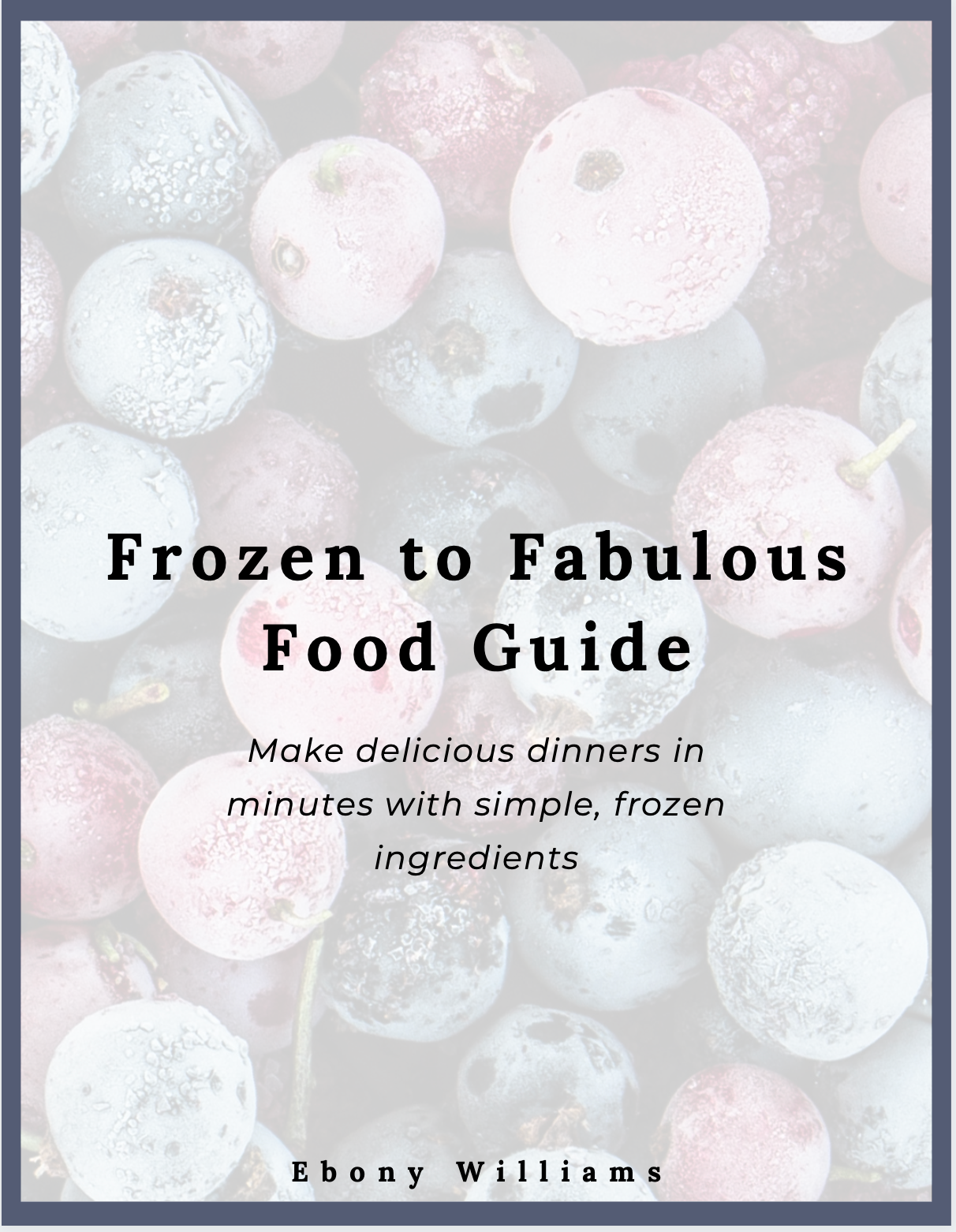 Frozen To Fabulous Guide: Your Intro To Frozen Foods To Create Guilt-Free Meals